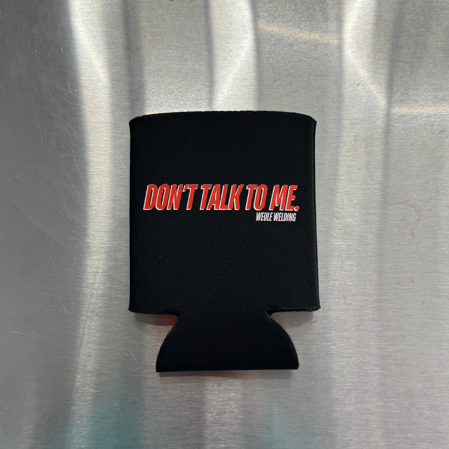 Don't Talk To Me Koozie