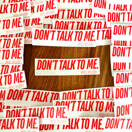 Don't Talk To Me - Sticker